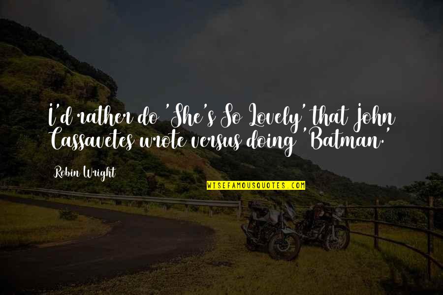 Imazalil Quotes By Robin Wright: I'd rather do 'She's So Lovely' that John
