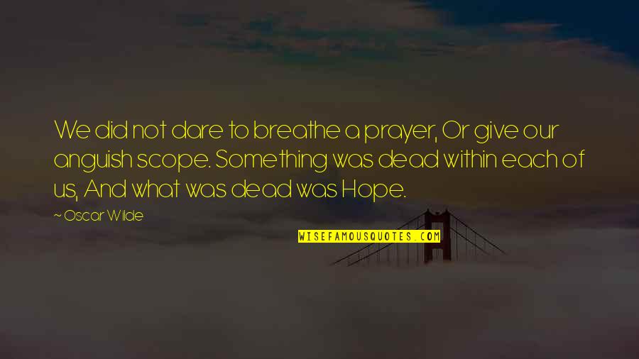 Imba Banat Quotes By Oscar Wilde: We did not dare to breathe a prayer,