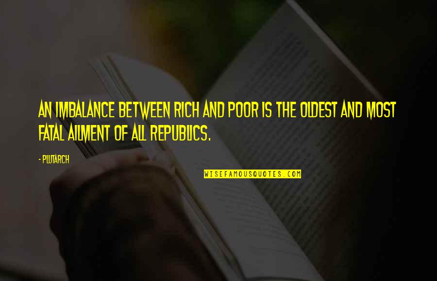 Imbalance Quotes By Plutarch: An imbalance between rich and poor is the