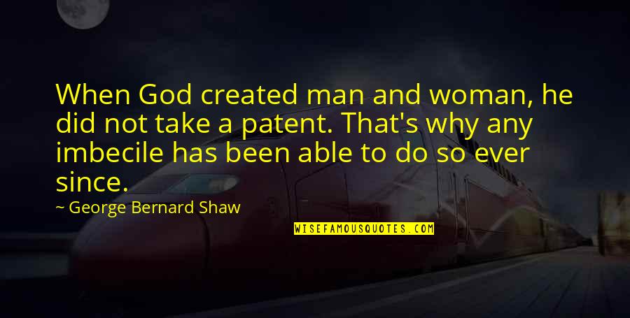 Imbecile Quotes By George Bernard Shaw: When God created man and woman, he did