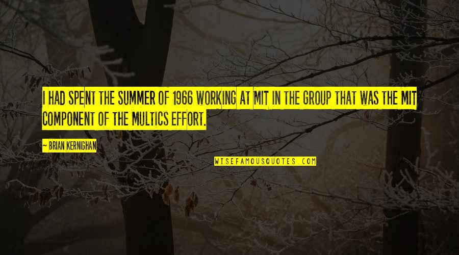 Imbecilidade Quotes By Brian Kernighan: I had spent the summer of 1966 working Imbecilidade Quotes By Brian Kernighan: I had spent the summer of 1966 working