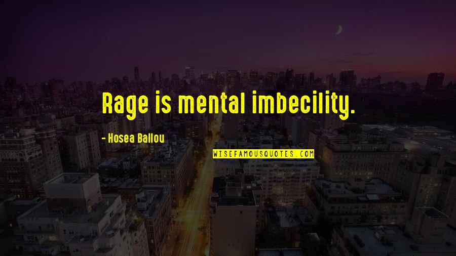 Imbecility Quotes By Hosea Ballou: Rage is mental imbecility.