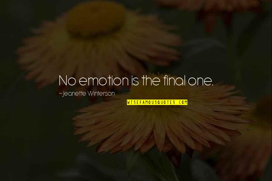 Imbecility Quotes By Jeanette Winterson: No emotion is the final one.