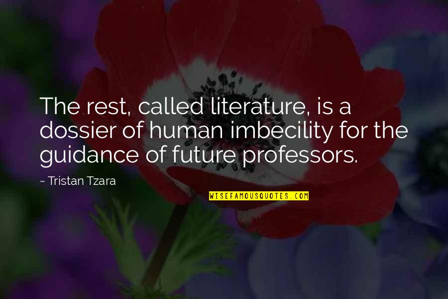 Imbecility Quotes By Tristan Tzara: The rest, called literature, is a dossier of
