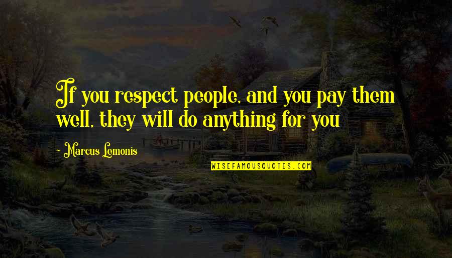 Imbeds Quotes By Marcus Lemonis: If you respect people, and you pay them