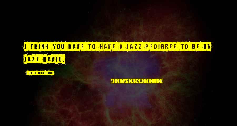 Imbeds Quotes By Rita Coolidge: I think you have to have a jazz