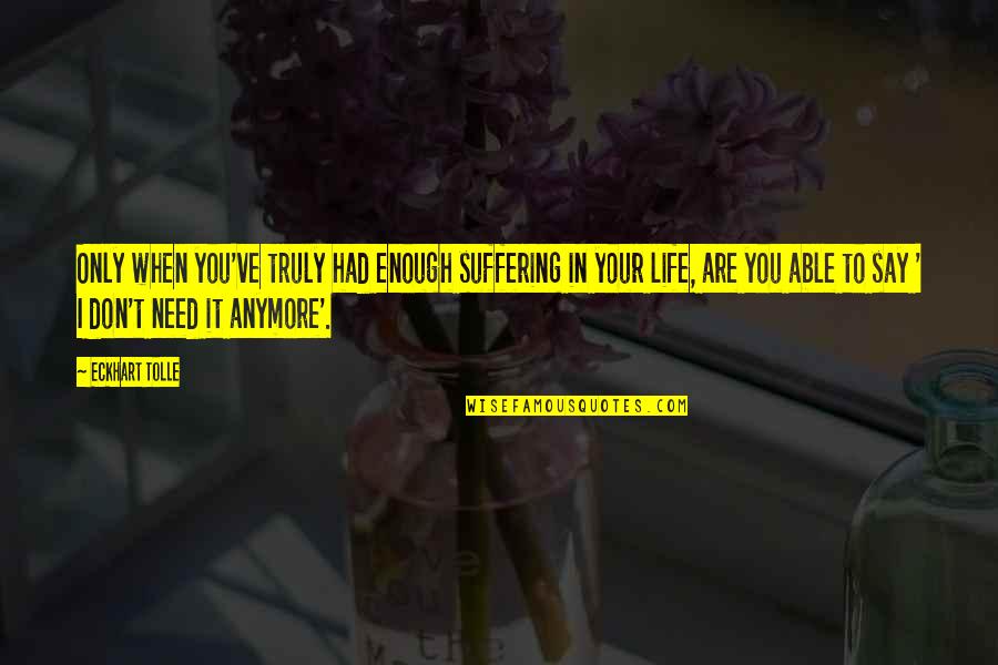 Imberger White Label Quotes By Eckhart Tolle: Only when you've truly had enough suffering in