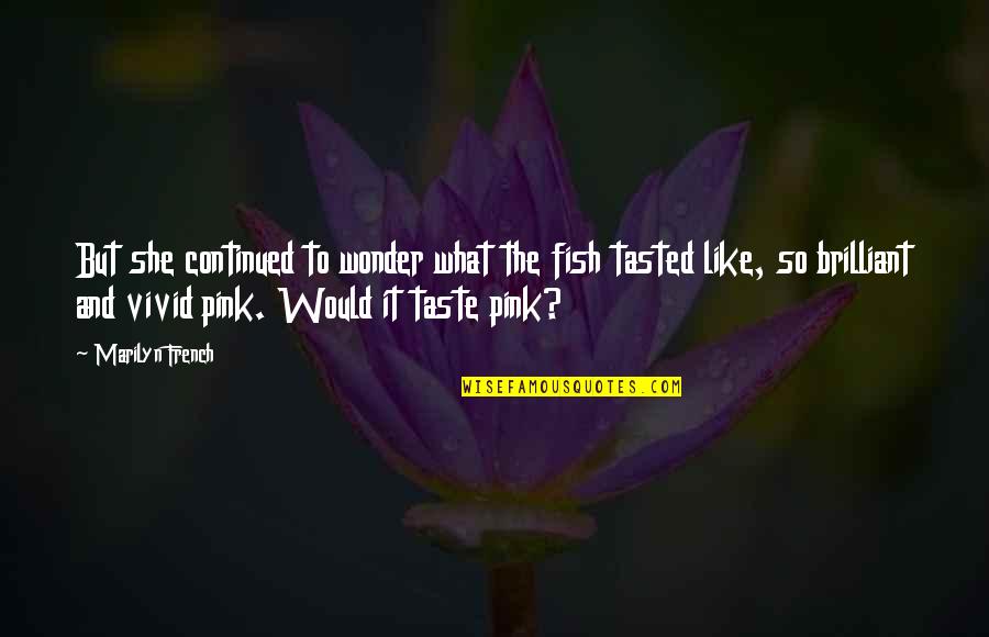 Imberger White Label Quotes By Marilyn French: But she continued to wonder what the fish