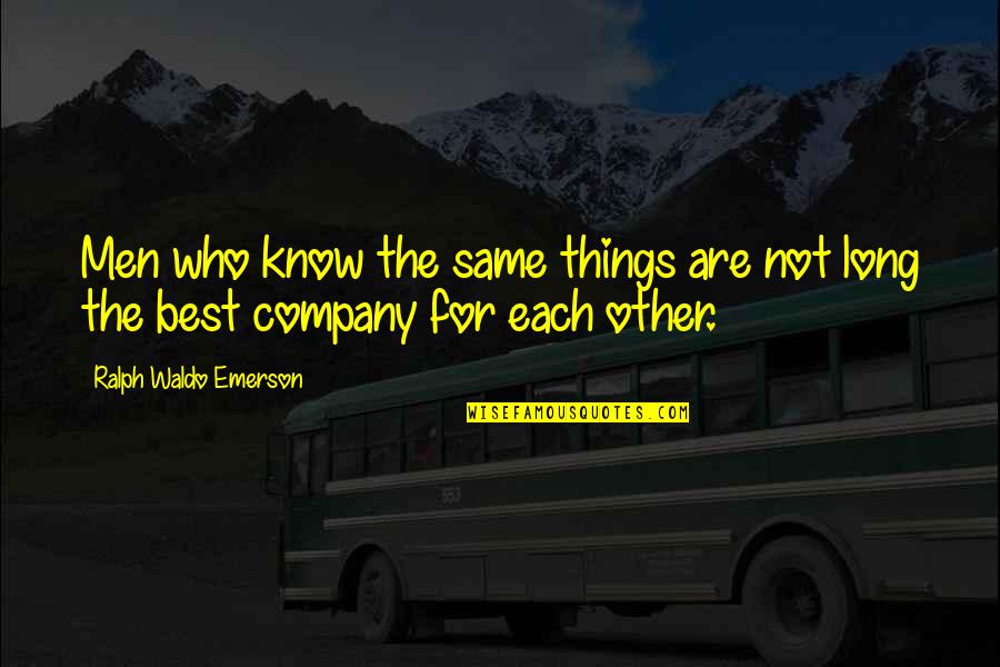 Imberger White Label Quotes By Ralph Waldo Emerson: Men who know the same things are not