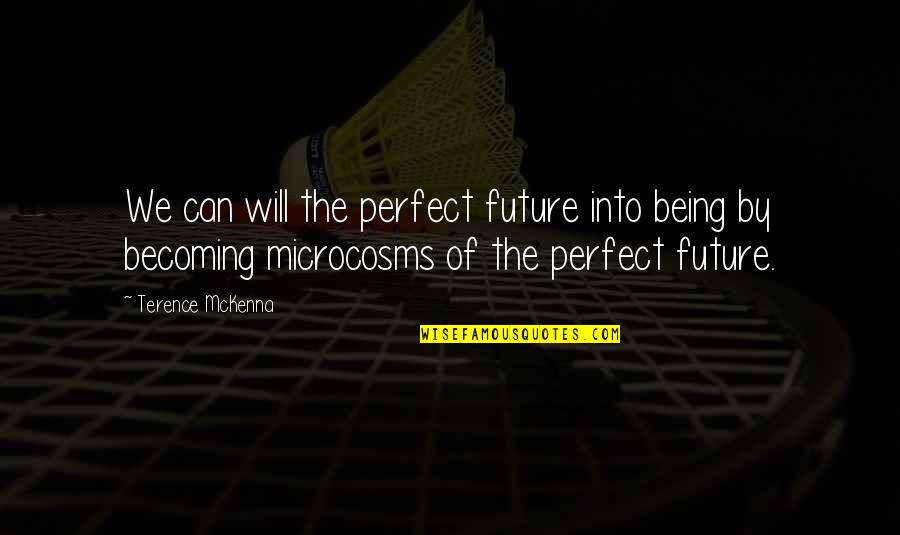 Imbesharam Quotes By Terence McKenna: We can will the perfect future into being Imbesharam Quotes By Terence McKenna: We can will the perfect future into being