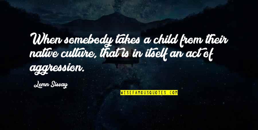 Imbibed Quotes By Lemn Sissay: When somebody takes a child from their native