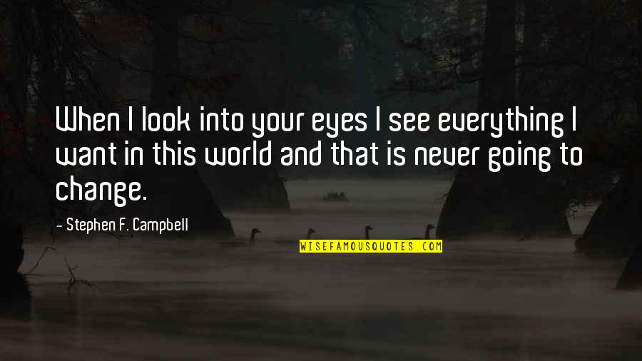 Imbibed Quotes By Stephen F. Campbell: When I look into your eyes I see