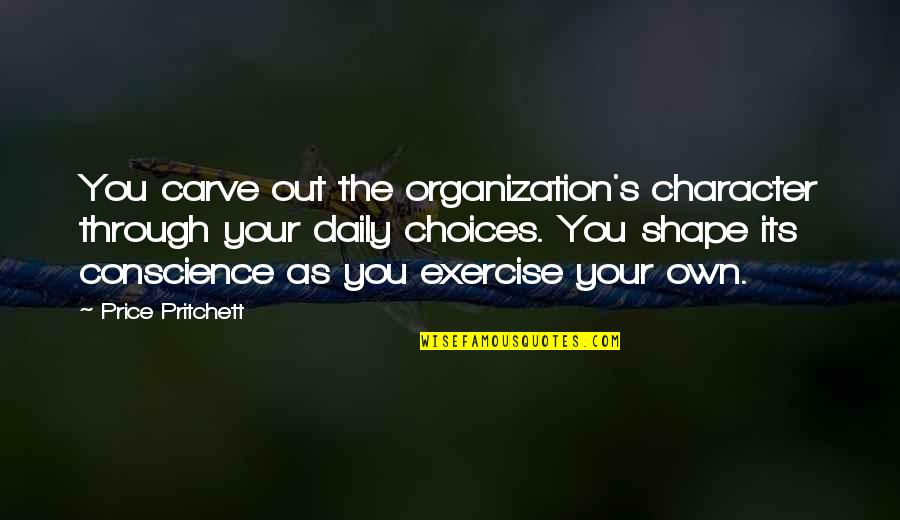 Imbiber Quotes By Price Pritchett: You carve out the organization's character through your