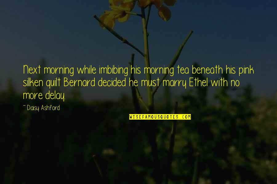 Imbibing Quotes By Daisy Ashford: Next morning while imbibing his morning tea beneath Imbibing Quotes By Daisy Ashford: Next morning while imbibing his morning tea beneath