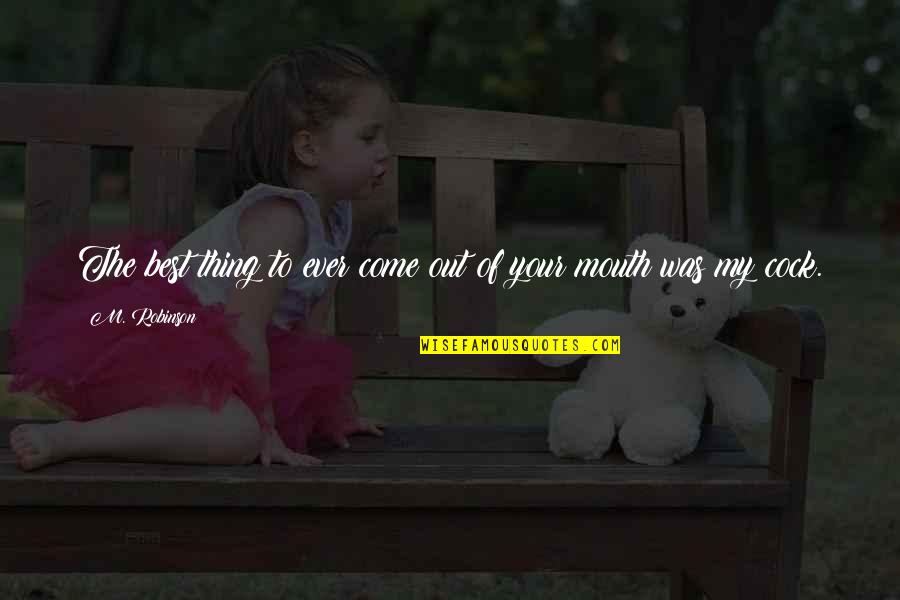 Imbibing Quotes By M. Robinson: The best thing to ever come out of