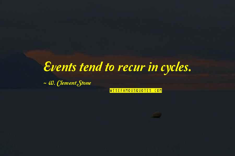 Imbibing Quotes By W. Clement Stone: Events tend to recur in cycles. Imbibing Quotes By W. Clement Stone: Events tend to recur in cycles.