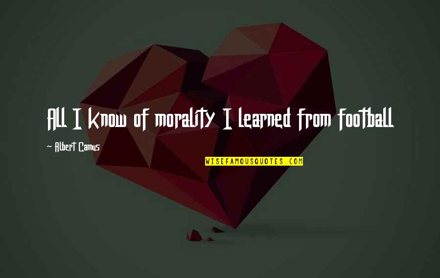 Imbimbo Family Winery Quotes By Albert Camus: All I know of morality I learned from