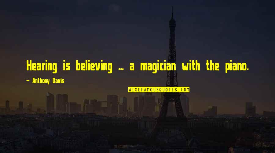 Imbisibol Quotes By Anthony Davis: Hearing is believing ... a magician with the Imbisibol Quotes By Anthony Davis: Hearing is believing ... a magician with the
