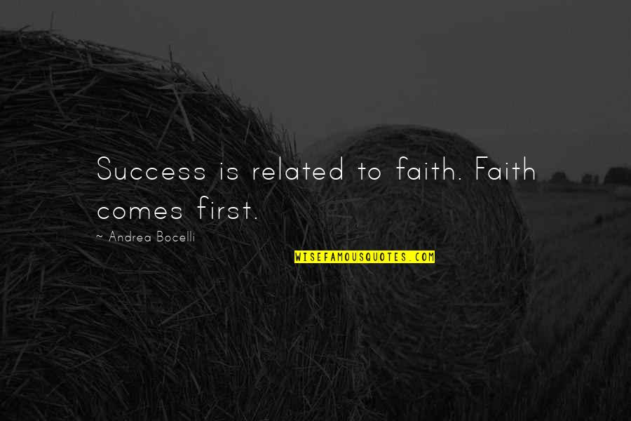 Imbittering Quotes By Andrea Bocelli: Success is related to faith. Faith comes first.
