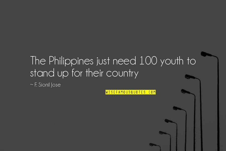 Imbitters Quotes By F. Sionil Jose: The Philippines just need 100 youth to stand