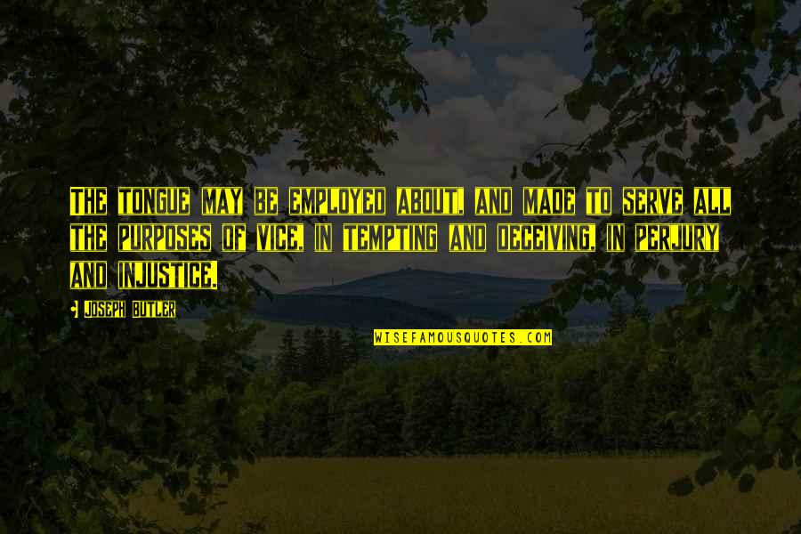 Imbokodo Inn Quotes By Joseph Butler: The tongue may be employed about, and made Imbokodo Inn Quotes By Joseph Butler: The tongue may be employed about, and made