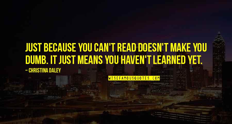 Imbokodo Quotes By Christina Daley: Just because you can't read doesn't make you Imbokodo Quotes By Christina Daley: Just because you can't read doesn't make you