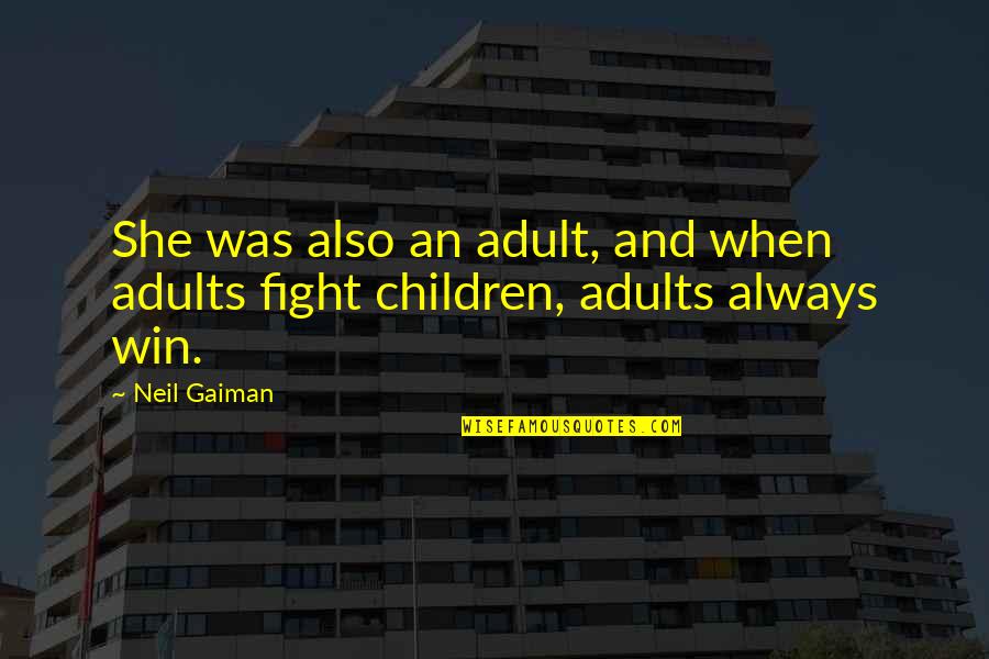 Imbriaco Construction Quotes By Neil Gaiman: She was also an adult, and when adults