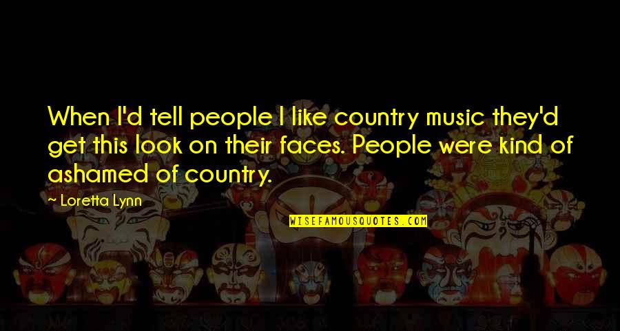 Imbricated Rip Quotes By Loretta Lynn: When I'd tell people I like country music Imbricated Rip Quotes By Loretta Lynn: When I'd tell people I like country music
