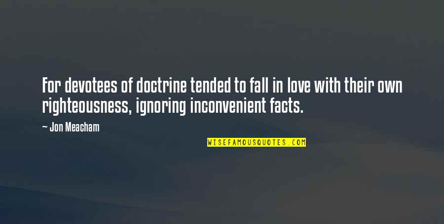 Imbrogno Chester Quotes By Jon Meacham: For devotees of doctrine tended to fall in