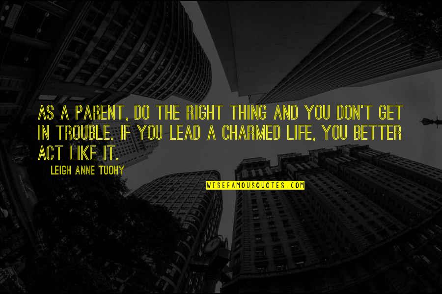 Imbrogno Chiropractic Quotes By Leigh Anne Tuohy: As a parent, do the right thing and Imbrogno Chiropractic Quotes By Leigh Anne Tuohy: As a parent, do the right thing and
