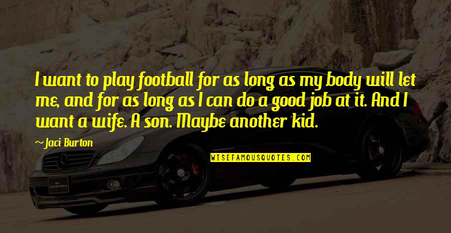 Imbrogno Pediatrician Quotes By Jaci Burton: I want to play football for as long Imbrogno Pediatrician Quotes By Jaci Burton: I want to play football for as long