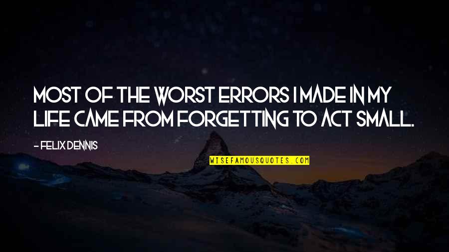 Imbruglia Wiki Quotes By Felix Dennis: Most of the worst errors I made in