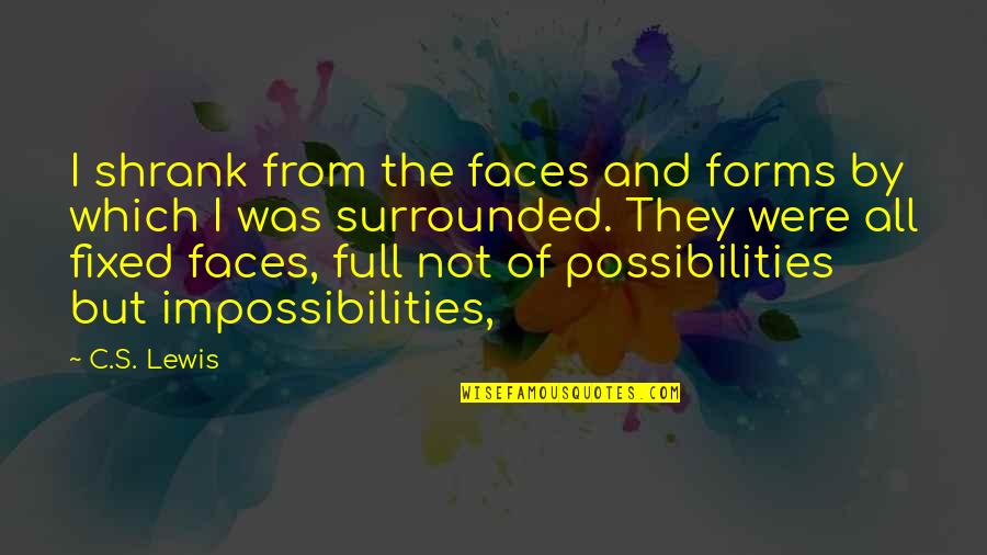 Imbrutes Quotes By C.S. Lewis: I shrank from the faces and forms by Imbrutes Quotes By C.S. Lewis: I shrank from the faces and forms by