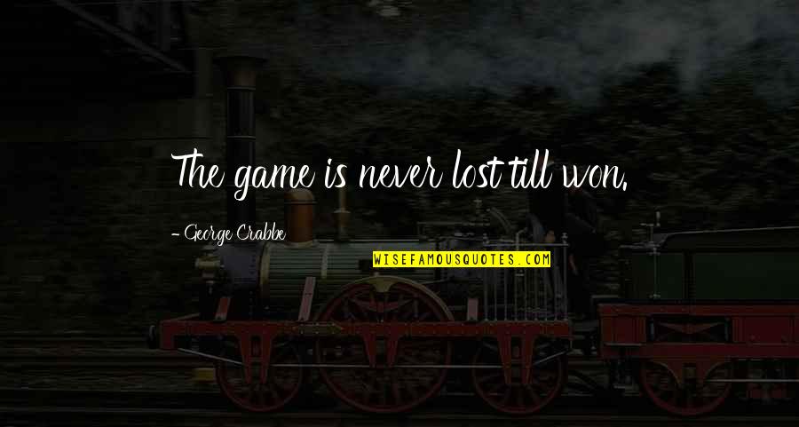 Imbrutes Quotes By George Crabbe: The game is never lost till won. Imbrutes Quotes By George Crabbe: The game is never lost till won.
