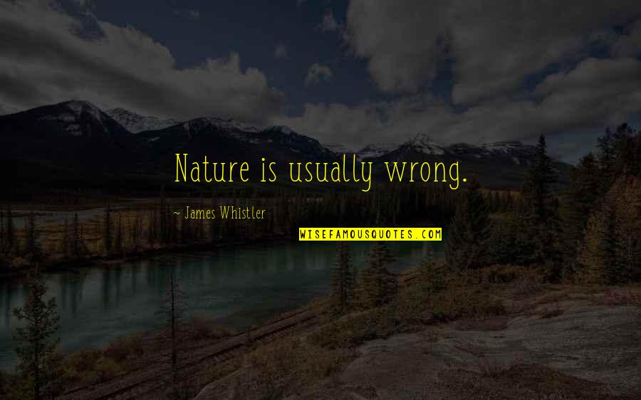 Imbrutes Quotes By James Whistler: Nature is usually wrong. Imbrutes Quotes By James Whistler: Nature is usually wrong.