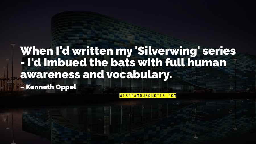 Imbued Quotes By Kenneth Oppel: When I'd written my 'Silverwing' series - I'd