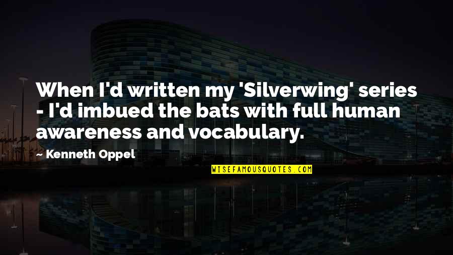 Imbued Quotes By Kenneth Oppel: When I'd written my 'Silverwing' series - I'd Imbued Quotes By Kenneth Oppel: When I'd written my 'Silverwing' series - I'd
