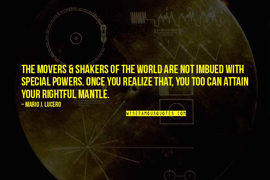 Imbued Quotes By Mario J. Lucero: The movers & shakers of the world are