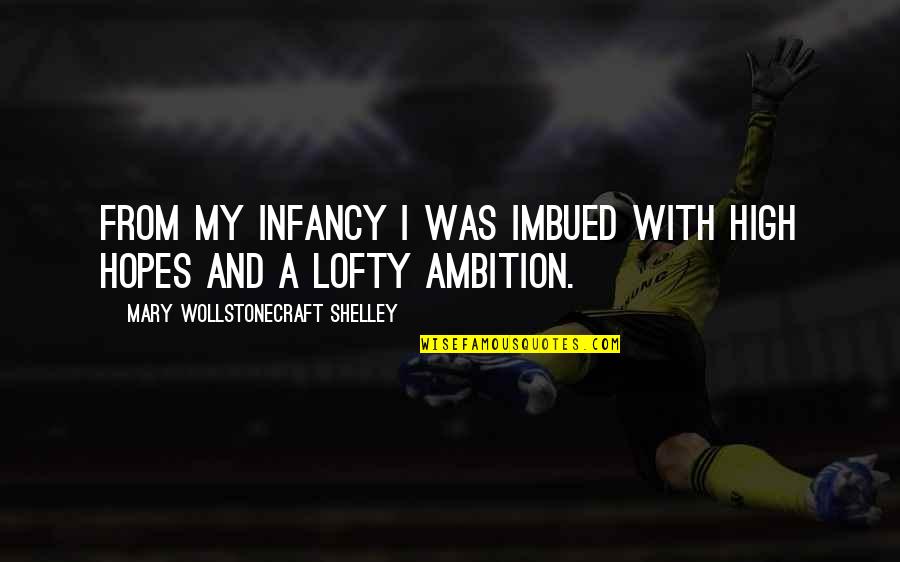 Imbued Quotes By Mary Wollstonecraft Shelley: From my infancy I was imbued with high Imbued Quotes By Mary Wollstonecraft Shelley: From my infancy I was imbued with high