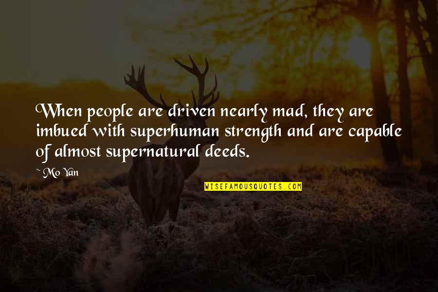 Imbued Quotes By Mo Yan: When people are driven nearly mad, they are Imbued Quotes By Mo Yan: When people are driven nearly mad, they are