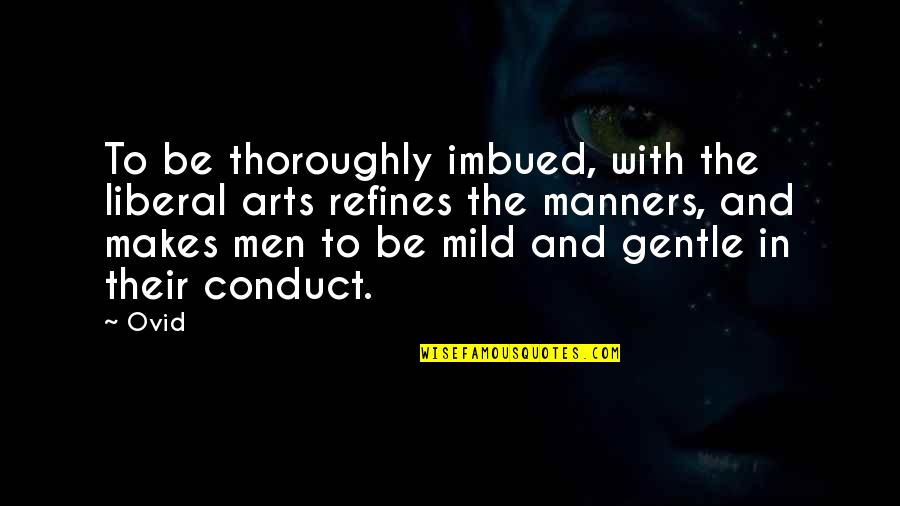 Imbued Quotes By Ovid: To be thoroughly imbued, with the liberal arts Imbued Quotes By Ovid: To be thoroughly imbued, with the liberal arts