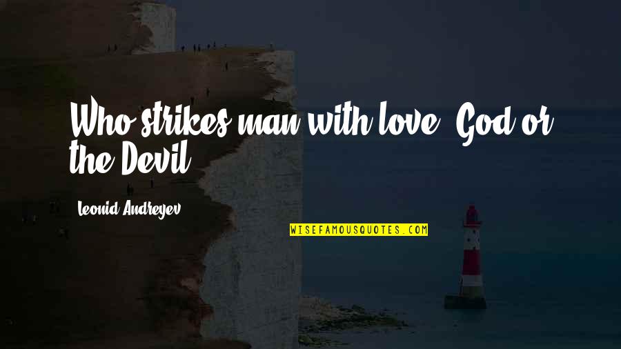 Imbues Oddly Quotes By Leonid Andreyev: Who strikes man with love God or the Imbues Oddly Quotes By Leonid Andreyev: Who strikes man with love God or the