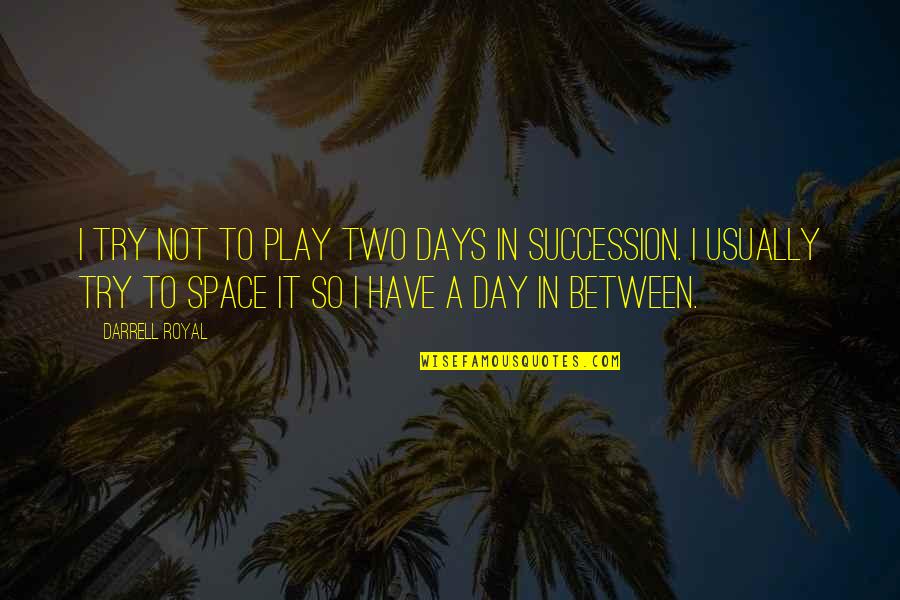 Imbuing Ultima Quotes By Darrell Royal: I try not to play two days in