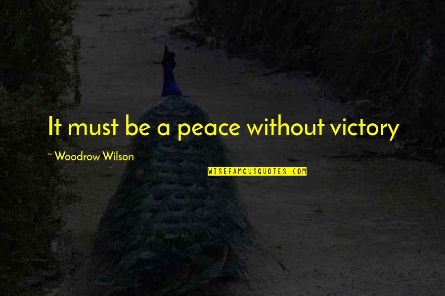 Imbuir Sinonimo Quotes By Woodrow Wilson: It must be a peace without victory