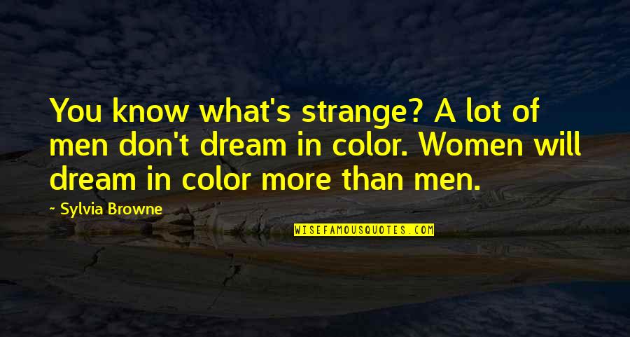 Imbuto Ziribwa Quotes By Sylvia Browne: You know what's strange? A lot of men