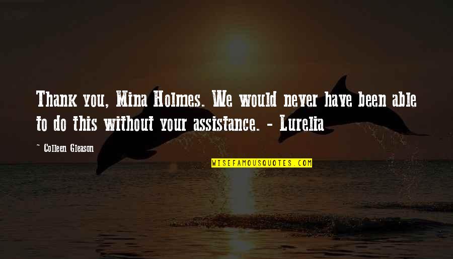 Imdadul Haque Quotes By Colleen Gleason: Thank you, Mina Holmes. We would never have Imdadul Haque Quotes By Colleen Gleason: Thank you, Mina Holmes. We would never have