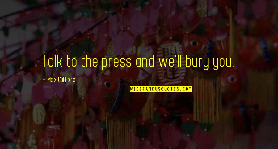 Imdb Diving Bell And The Butterfly Quotes By Max Clifford: Talk to the press and we'll bury you.