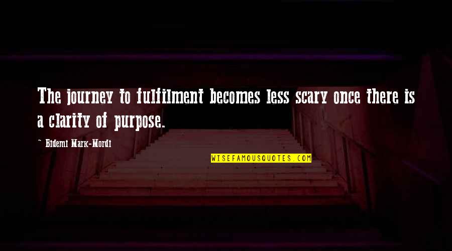 Imdimitriados Quotes By Bidemi Mark-Mordi: The journey to fulfilment becomes less scary once