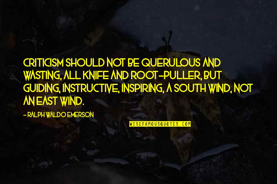 Imdimitriados Quotes By Ralph Waldo Emerson: Criticism should not be querulous and wasting, all