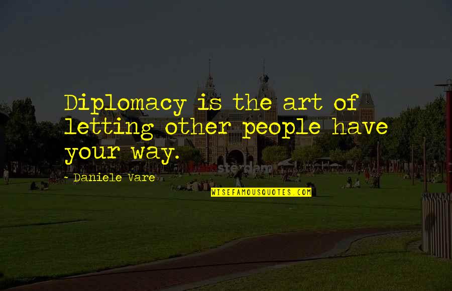 Imee Marcos Quotes By Daniele Vare: Diplomacy is the art of letting other people